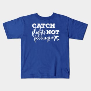 catch flights not feelings Kids T-Shirt